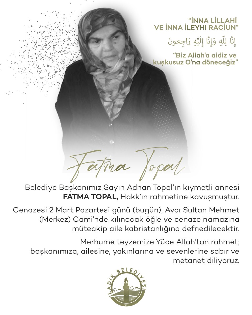 Belediye Başkanımız Sayın Adnan Topal’ın kıymetli annesi FATMA TOPAL, Hakk’ın rahmetine kavuşmuştur.